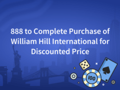 888 to Complete Purchase of William Hill International for Discounted Price