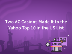 Two AC Casinos Made It to the Yahoo Top 10 in the US List