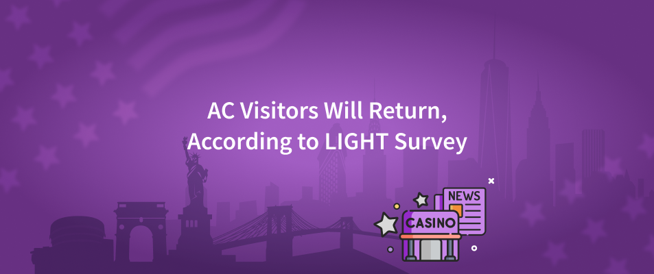 AC Visitors Will Return, According to LIGHT Survey