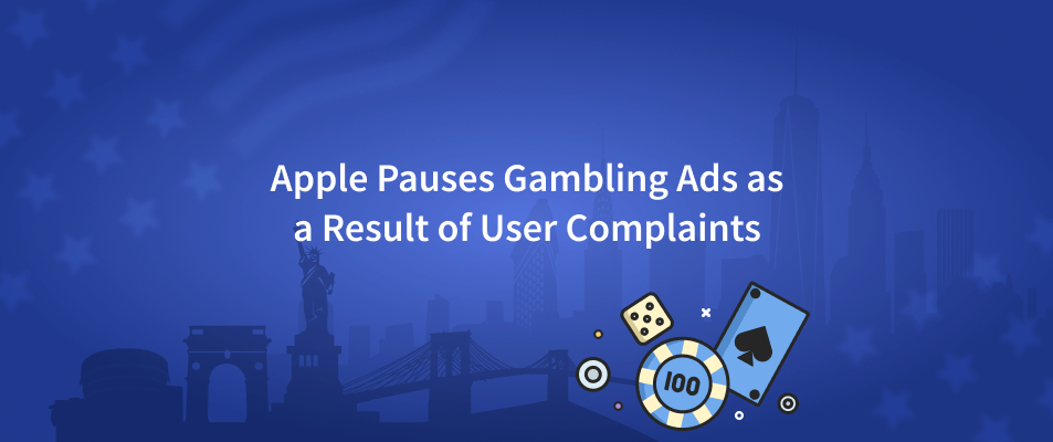 Apple Pauses Gambling Ads as a Result of User Complaints