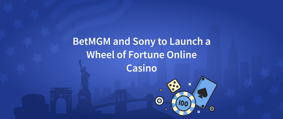 BetMGM and Sony to Launch a Wheel of Fortune Online Casino