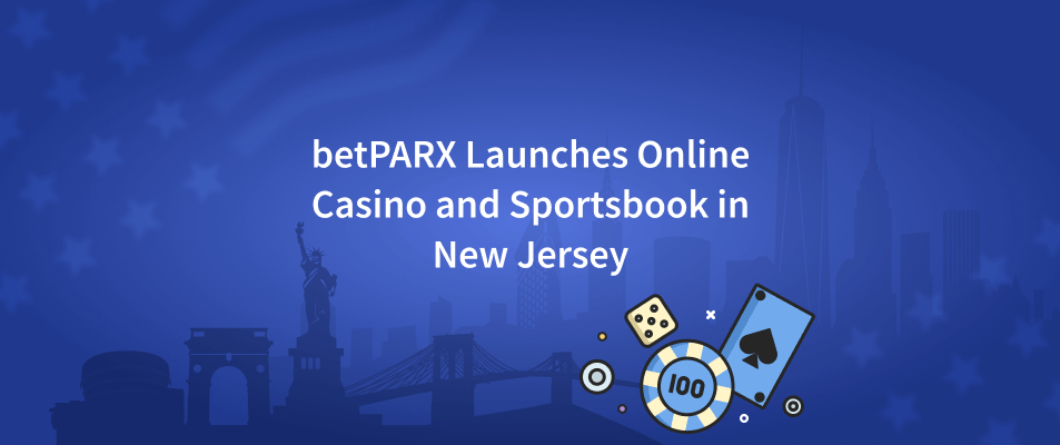 betPARX Launches Online Casino and Sportsbook in New Jersey