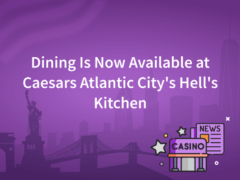 Dining Is Now Available at Caesars Atlantic City's Hell's Kitchen