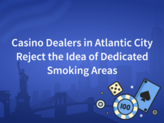Casino Dealers in Atlantic City, NJ Reject the Idea of Dedicated Smoking Areas