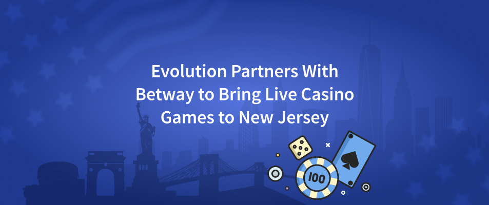 Evolution Partners With Betway to Bring Live Casino Games to New Jersey