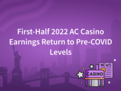 First-Half 2022 AC Casino Earnings Return to Pre-COVID Levels