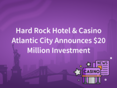 Hard Rock Hotel & Casino Atlantic City Announces $20 Million Investment