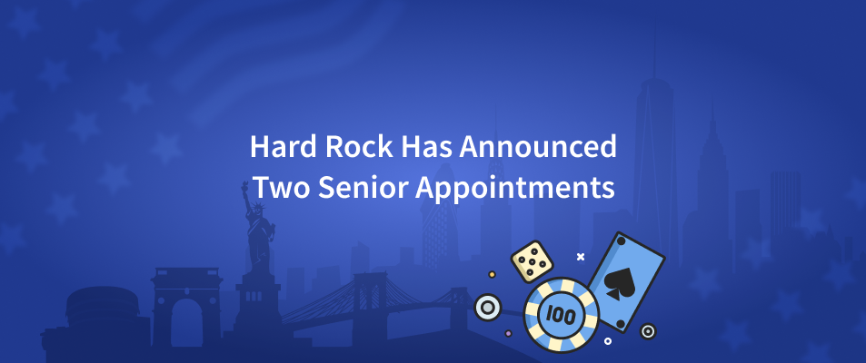 Hard Rock Has Announced Two Senior Appointments