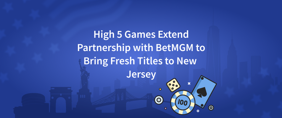 High 5 Games Extend Partnership with BetMGM to Bring Fresh Titles to New Jersey