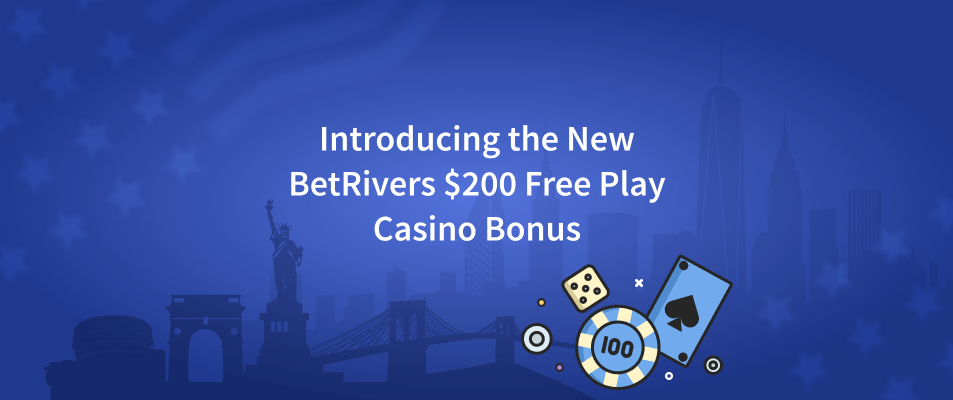 Introducing the New BetRivers $200 Free Play Casino Bonus