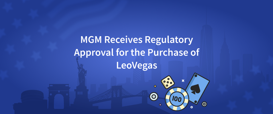 MGM Receives Regulatory Approval for the Purchase of LeoVegas