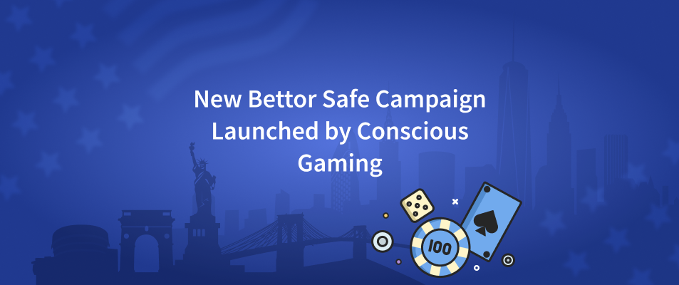 New Bettor Safe Campaign Launched by Conscious Gaming