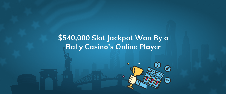 540000 slot jackpot won by a bally casinos online player