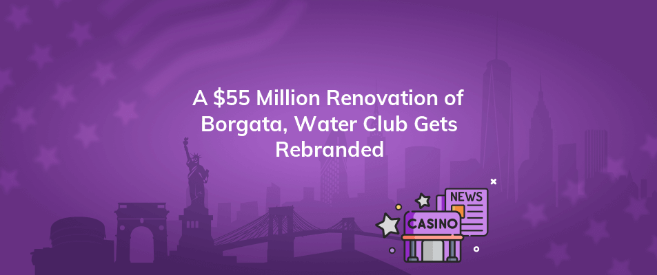 a 55 million renovation of borgata water club gets rebranded