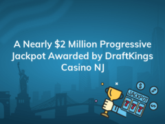 a nearly 2 million progressive jackpot awarded by draftkings casino nj 240x180