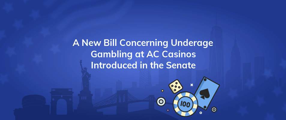 a new bill concerning underage gambling at ac casinos introduced in the senate