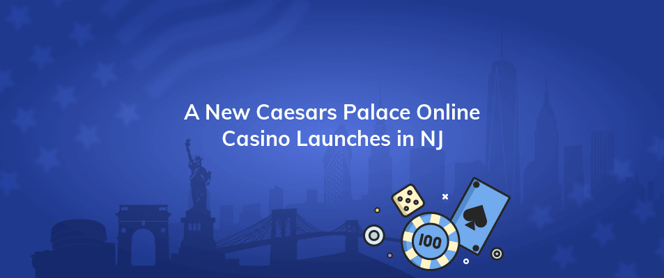a new caesars palace online casino launches in nj