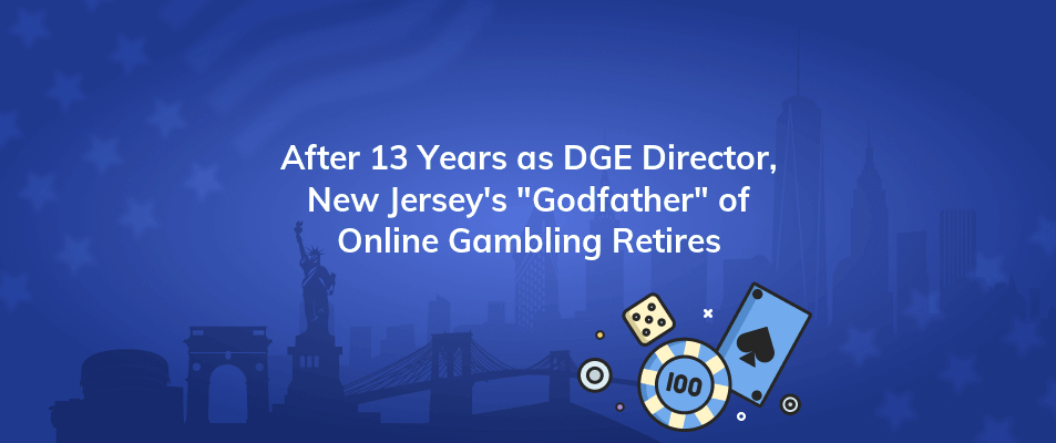 after 13 years as dge director new jerseys godfather of online gambling retires