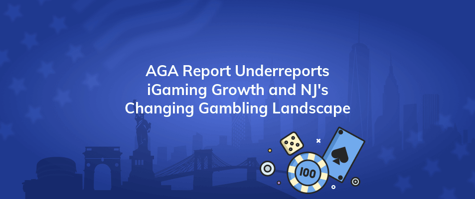 aga report underreports igaming growth and njs changing gambling landscape