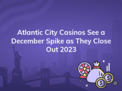 atlantic city casinos see a december spike as they close out 2023 240x180