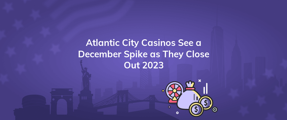 atlantic city casinos see a december spike as they close out 2023