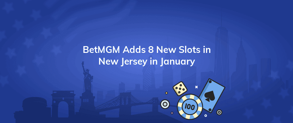 betmgm adds 8 new slots in new jersey in january