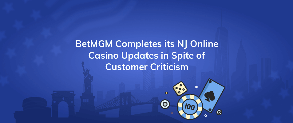 betmgm completes its nj online casino updates in spite of customer criticism