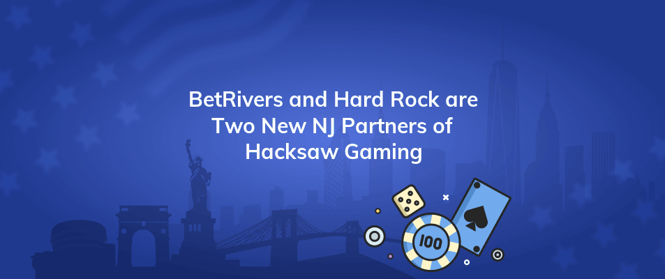 betrivers and hard rock are two new nj partners of hacksaw gaming
