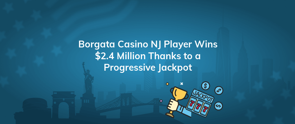 borgata casino nj player wins 2 4 million thanks to a progressive jackpot