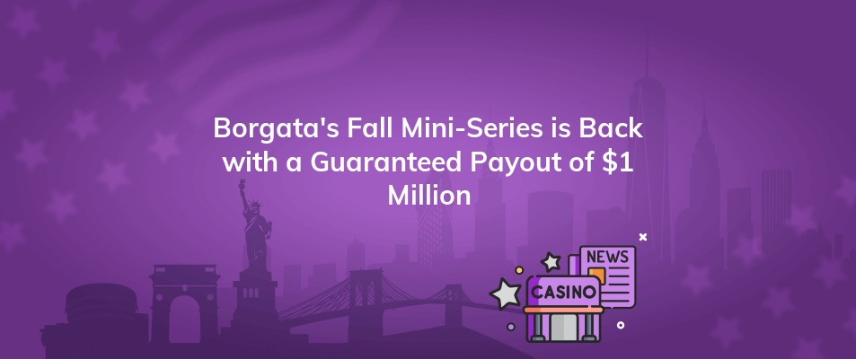 borgatas fall mini series is back with a guaranteed payout of 1 million