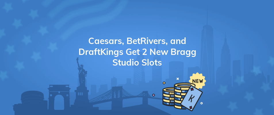 caesars betrivers and draftkings get 2 new bragg studio slots