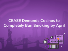 cease demands casinos to completely ban smoking by april 240x180