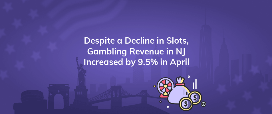 despite a decline in slots gambling revenue in nj increased by 9 5 in april