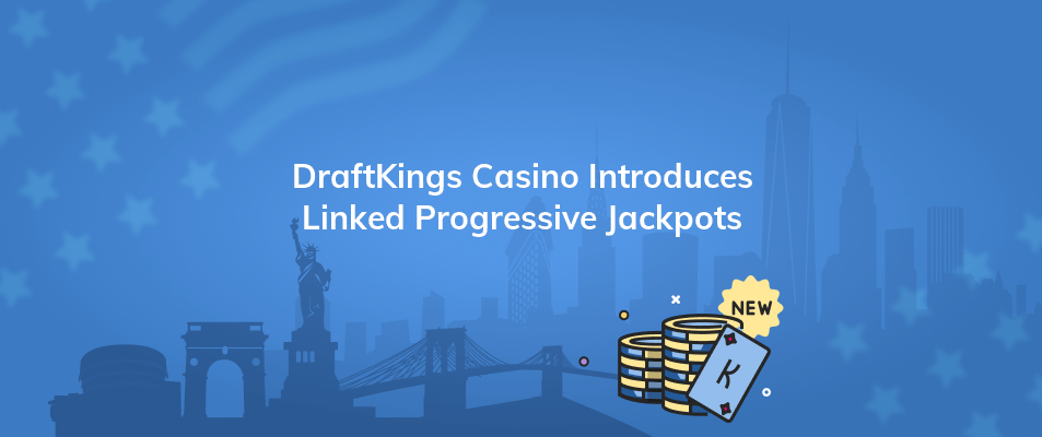 draftkings casino introduces linked progressive jackpots