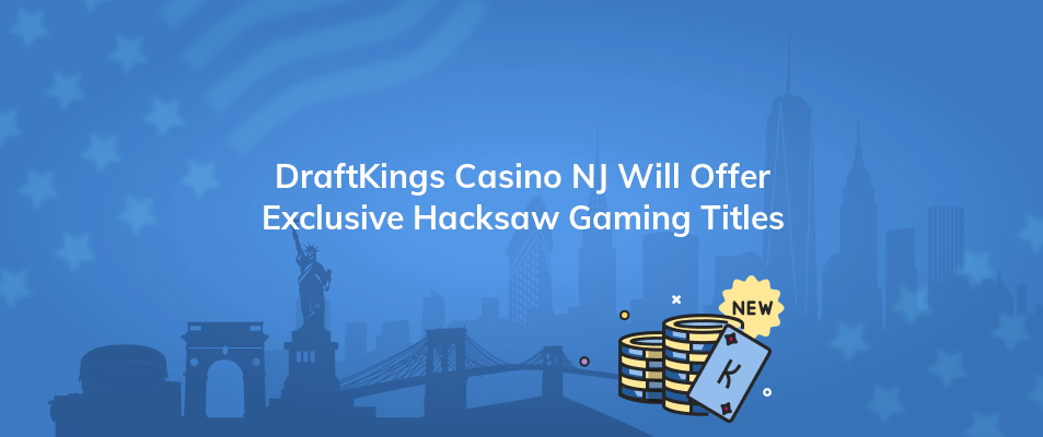 draftkings casino nj will offer exclusive hacksaw gaming titles