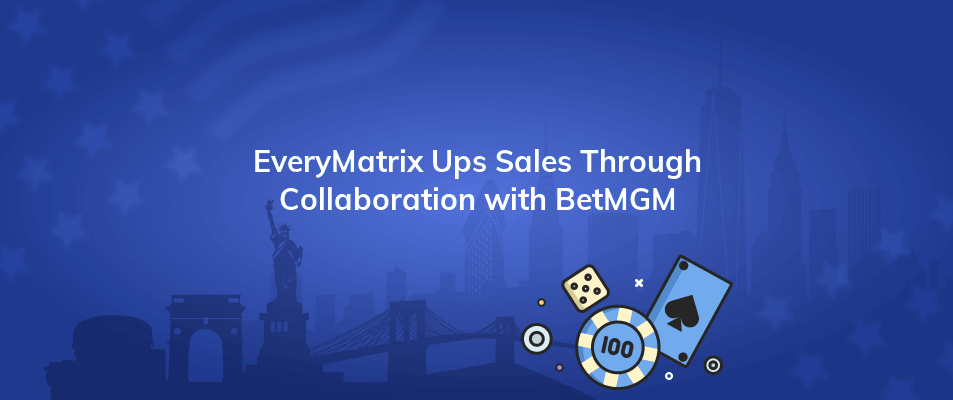 everymatrix ups sales through collaboration with betmgm