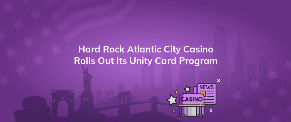 hard rock atlantic city casino rolls out its unity card program
