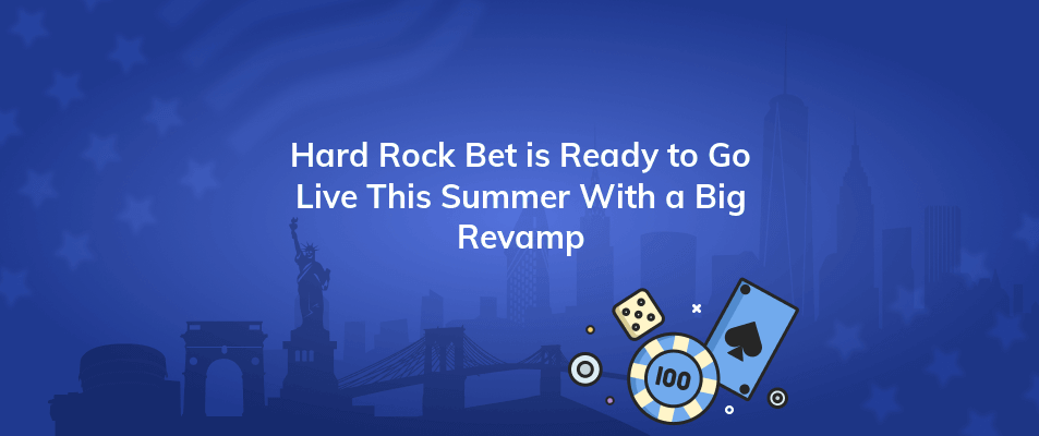 hard rock bet is ready to go live this summer with a big revamp