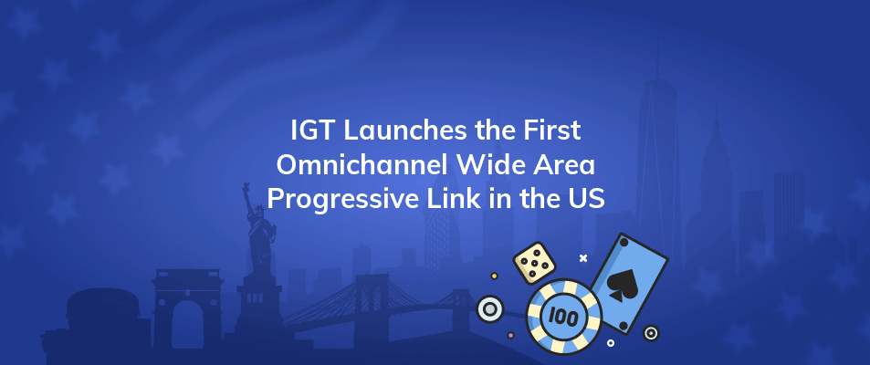 igt launches the first omnichannel wide area progressive link in the us