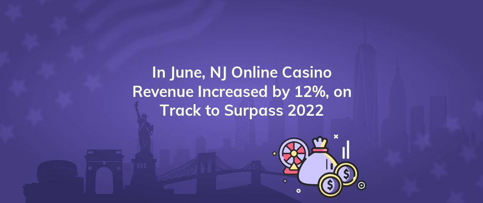 in june nj online casino revenue increased by 12 on track to surpass 2022