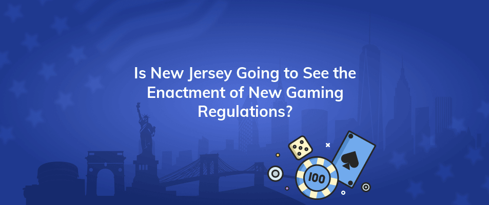 is new jersey going to see the enactment of new gaming regulations