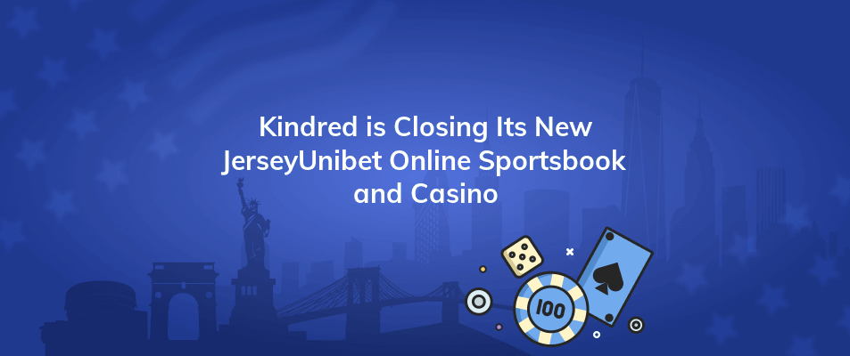 kindred is closing its new jerseyunibet online sportsbook and casino
