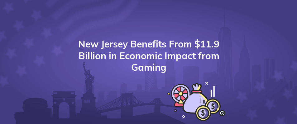 new jersey benefits from 11 9 billion in economic impact from gaming