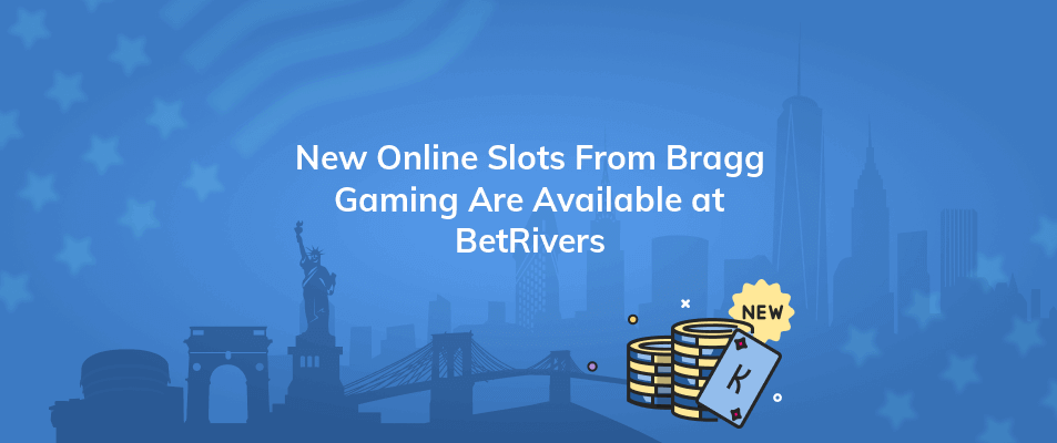 new online slots from bragg gaming are available at betrivers