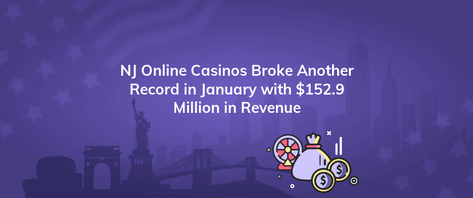 nj online casinos broke another record in january with 152 9 million in revenue
