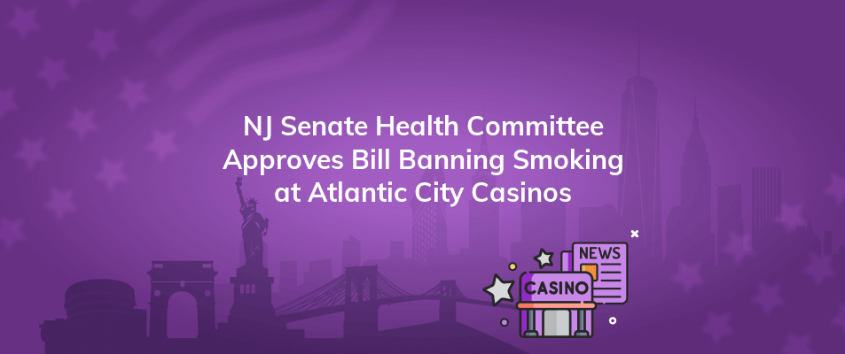 nj senate health committee approves bill banning smoking at atlantic city casinos