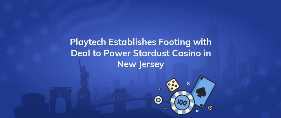 playtech establishes footing with deal to power stardust casino in new jersey
