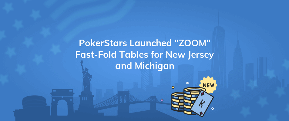 pokerstars launched zoom fast fold tables for new jersey and michigan