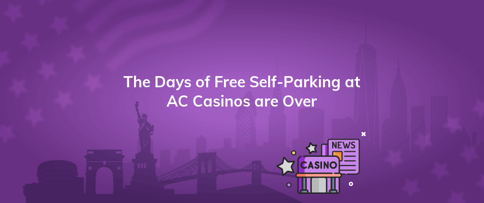 the days of free self parking at ac casinos are over
