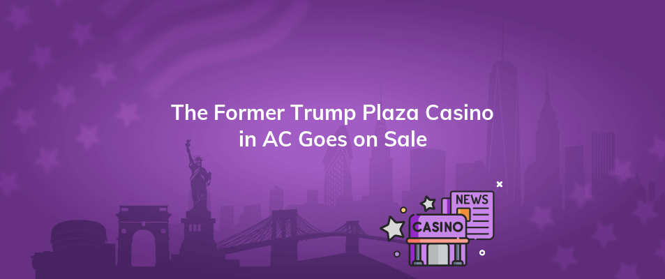 the former trump plaza casino in ac goes on sale